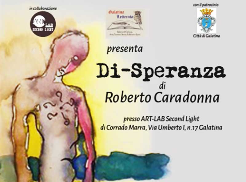 “Galatina Letterata” presenta il testo d’arte “Di-Speranza” di Roberto Caradonna “Galatina Letterata” presenta il testo d’arte “Di-Speranza” di Roberto Caradonna