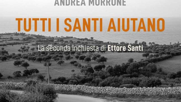 “Tutti i santi aiutano” di Andrea Morrone: un noir ambientato nel Salento, tra potere e intrecci oscuri