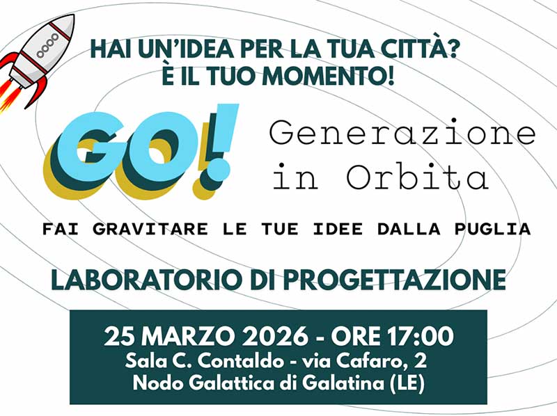 “GO! – Generazione in Orbita”: a Galatina un laboratorio per trasformare le idee dei giovani in progetti concreti