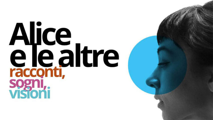 “Alice e le altre”: un festival di collettiva dedicato a registe, scrittrici, poete, scienziate e musiciste