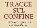 “Tracce sul confine. Tra dolore e giustizia inchiostro d’amore”, l’atteso libro della sociologa salentina Anna Leo