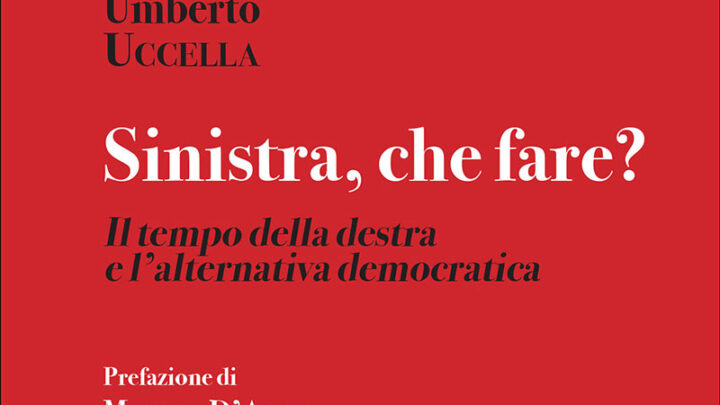 “Sinistra, che fare?”, la presentazione del saggio di Umberto Uccella