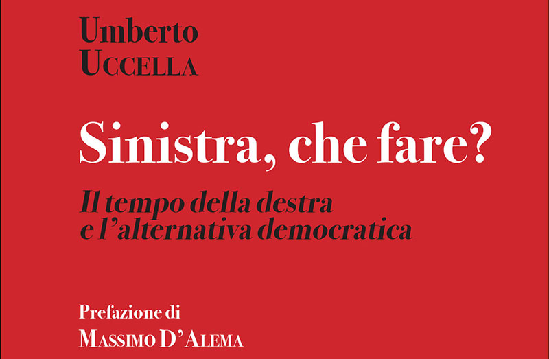 “Sinistra, che fare?”, la presentazione del saggio di Umberto Uccella