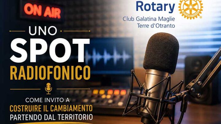 Il Rotary Club di Galatina lancia uno spot radiofonico: un invito a costruire il cambiamento partendo dal territorio