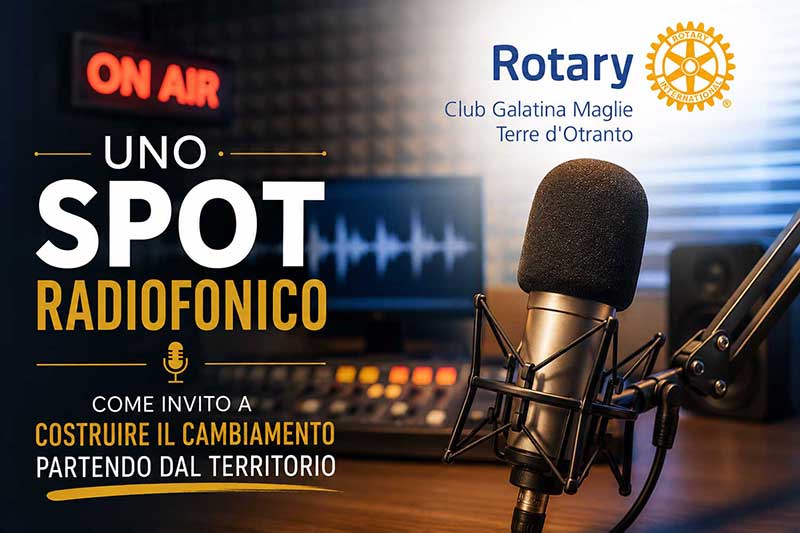 Il Rotary Club di Galatina lancia uno spot radiofonico: un invito a costruire il cambiamento partendo dal territorio